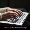 what is Cyberbullying, Cyberbullying